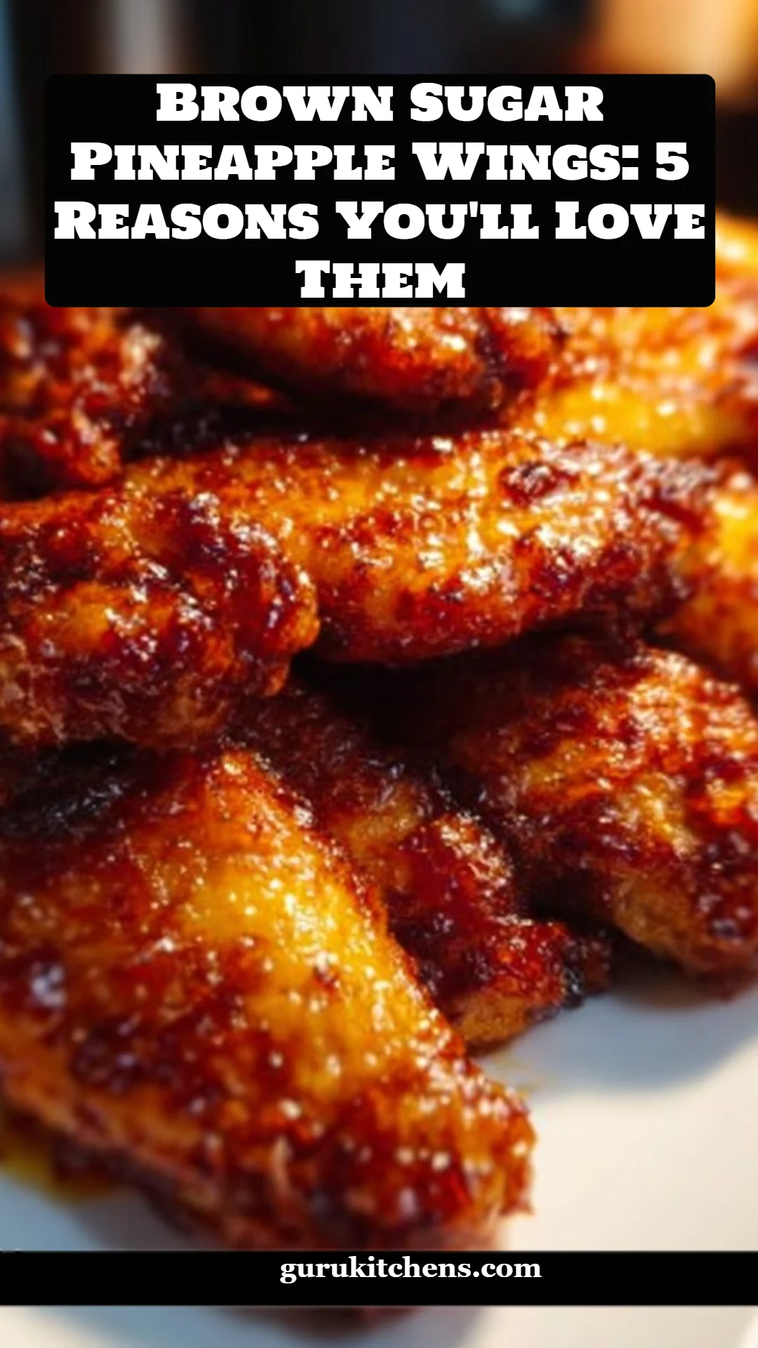 Brown Sugar Pineapple Wings: 5 Reasons You'll Love Them