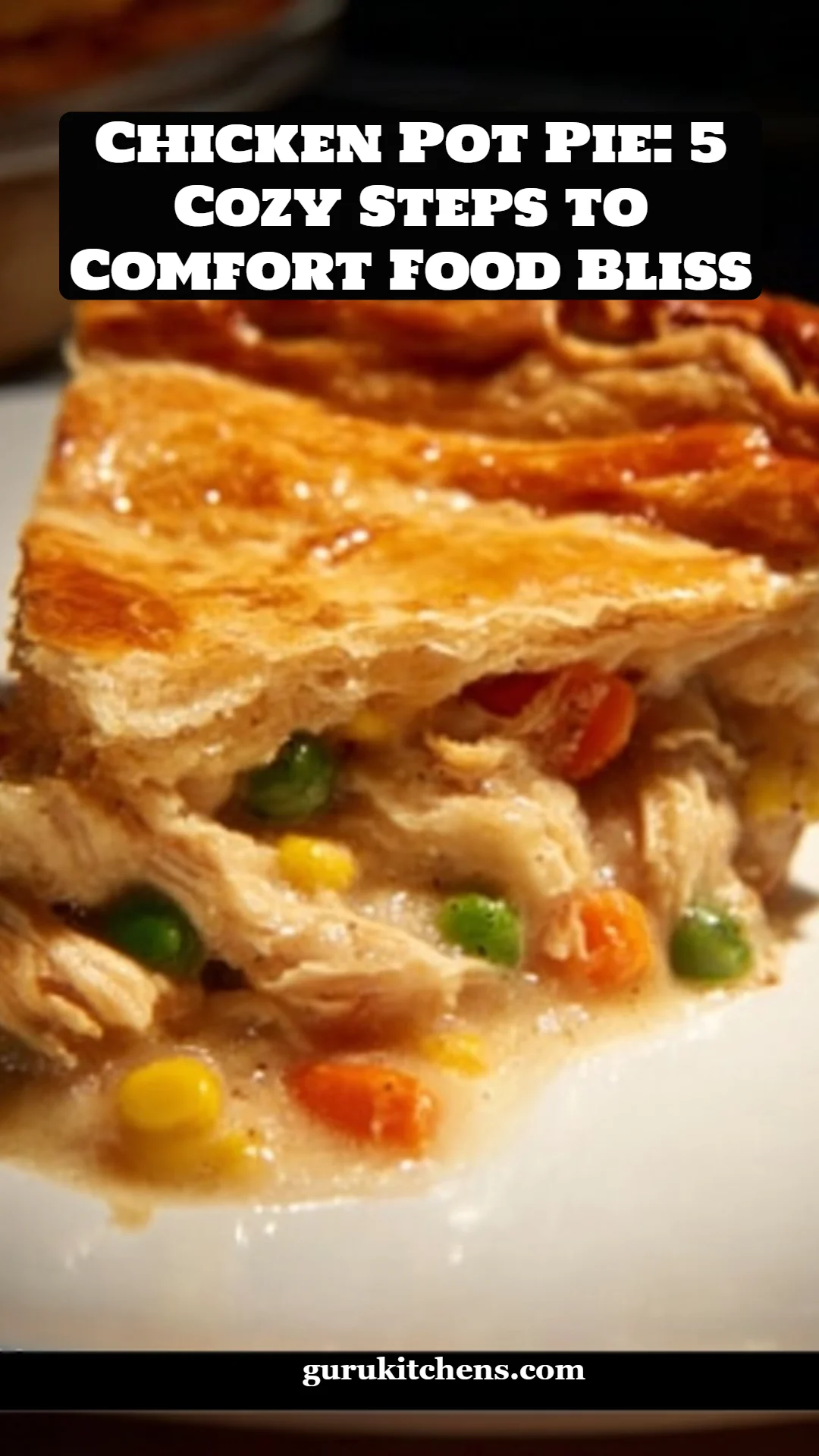 Chicken Pot Pie: 5 Cozy Steps to Comfort Food Bliss