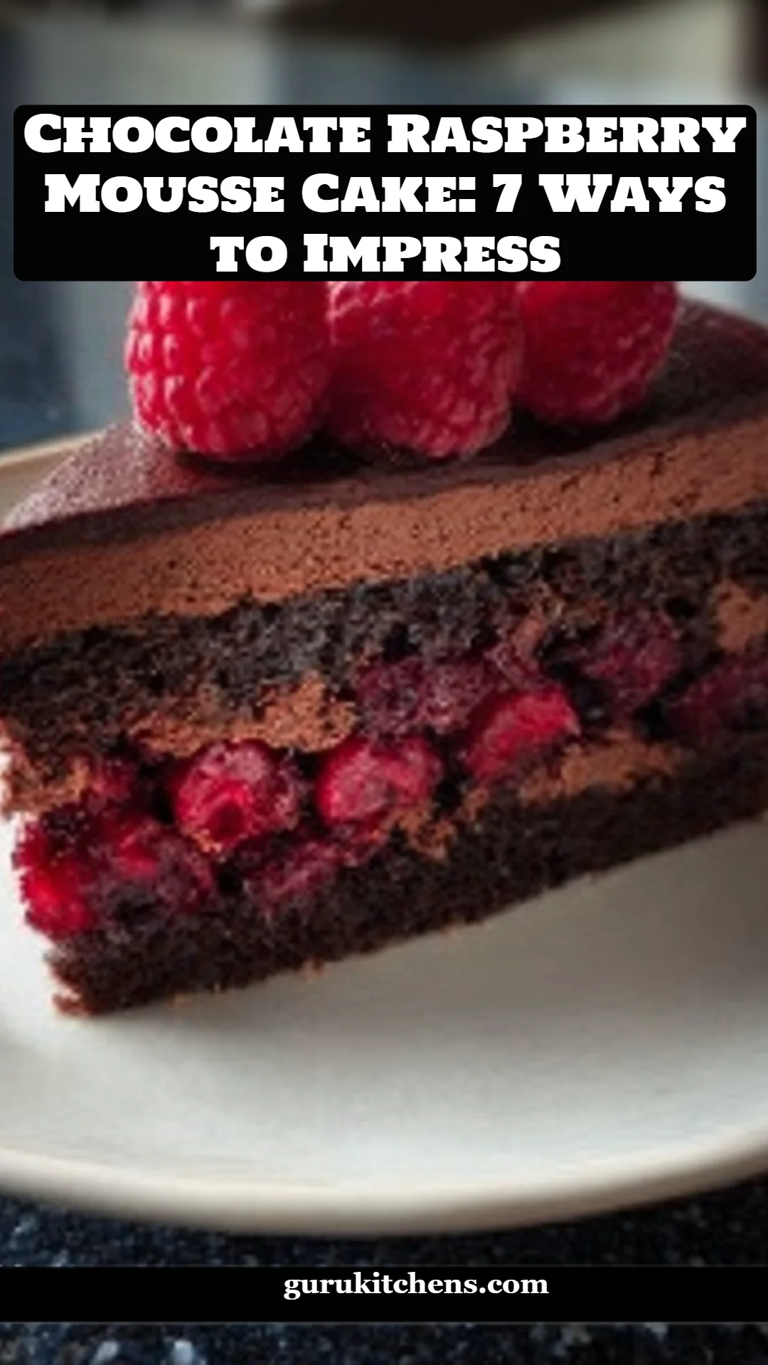Chocolate Raspberry Mousse Cake: 7 Ways to Impress