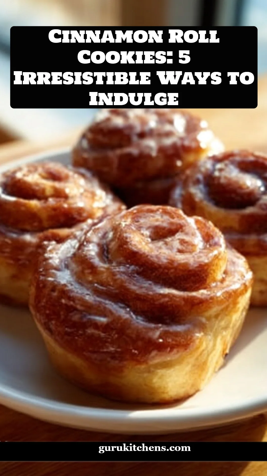 Cinnamon Roll Cookies: 5 Irresistible Ways to Indulge