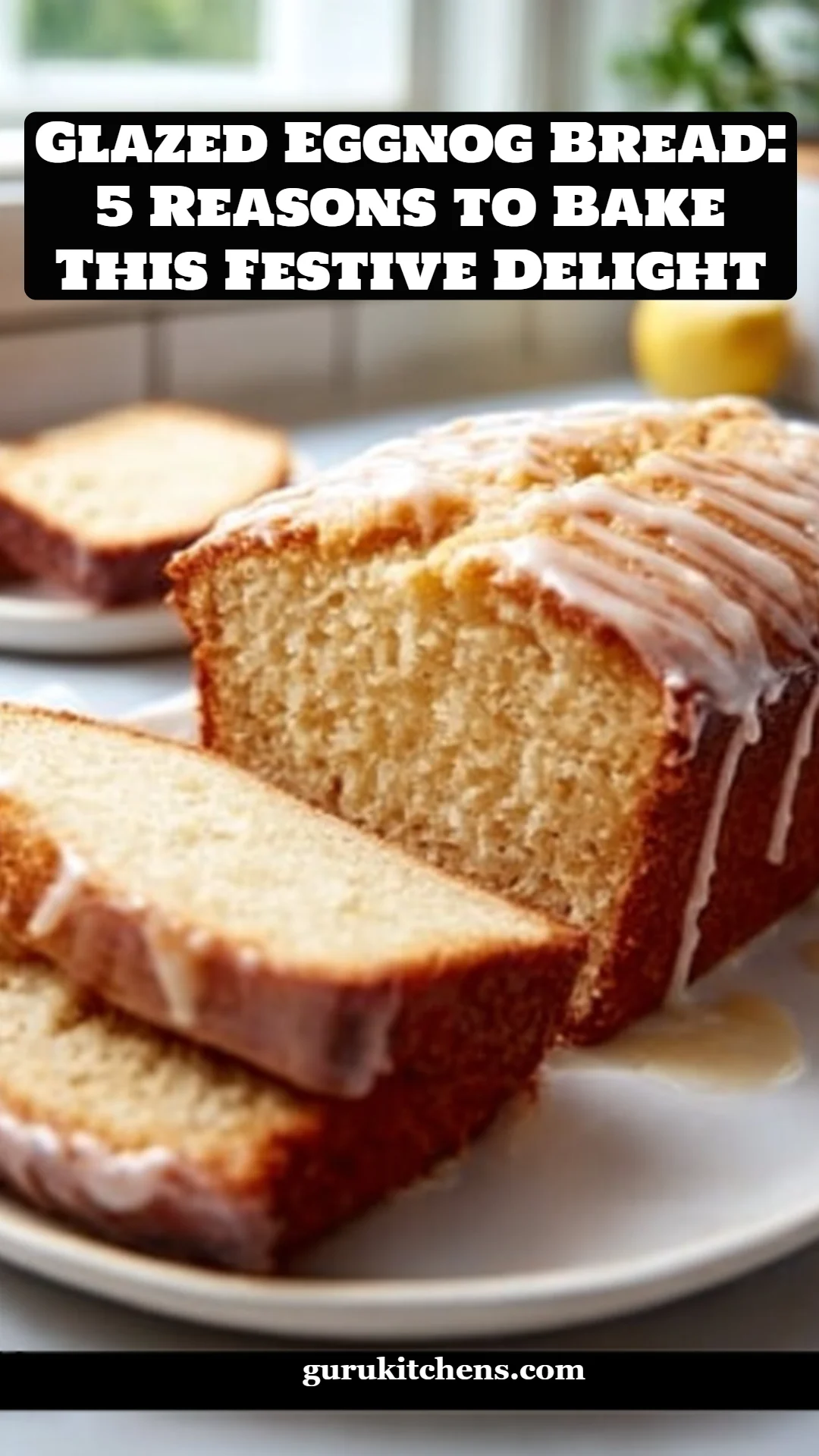 Glazed Eggnog Bread: 5 Reasons to Bake This Festive Delight