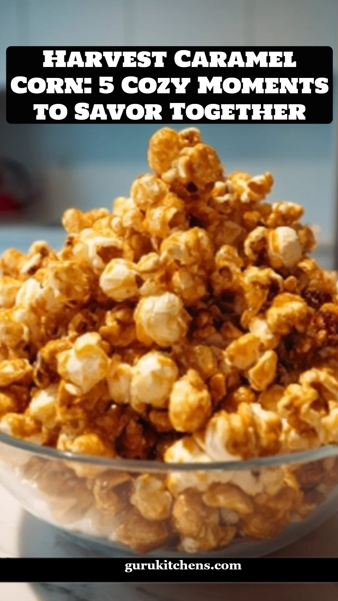 Harvest Caramel Corn: 5 Cozy Moments to Savor Together