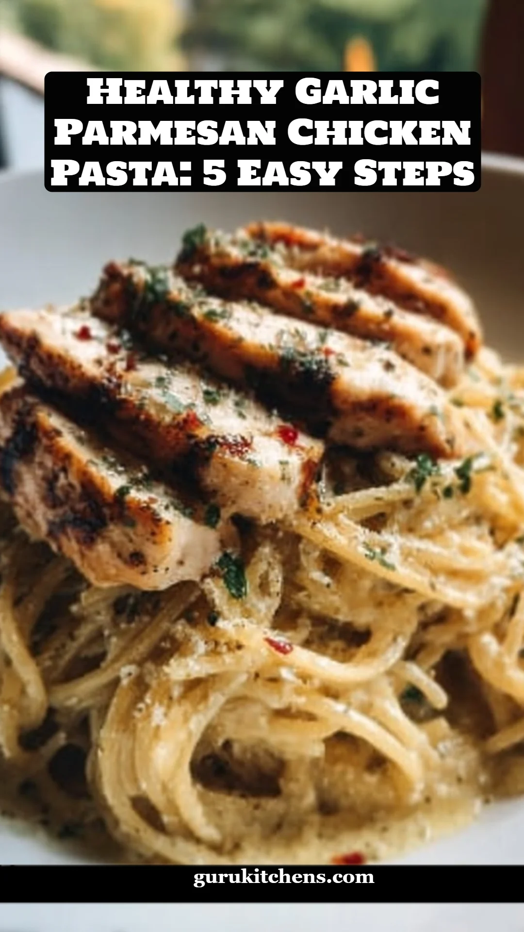 Healthy Garlic Parmesan Chicken Pasta: 5 Easy Steps