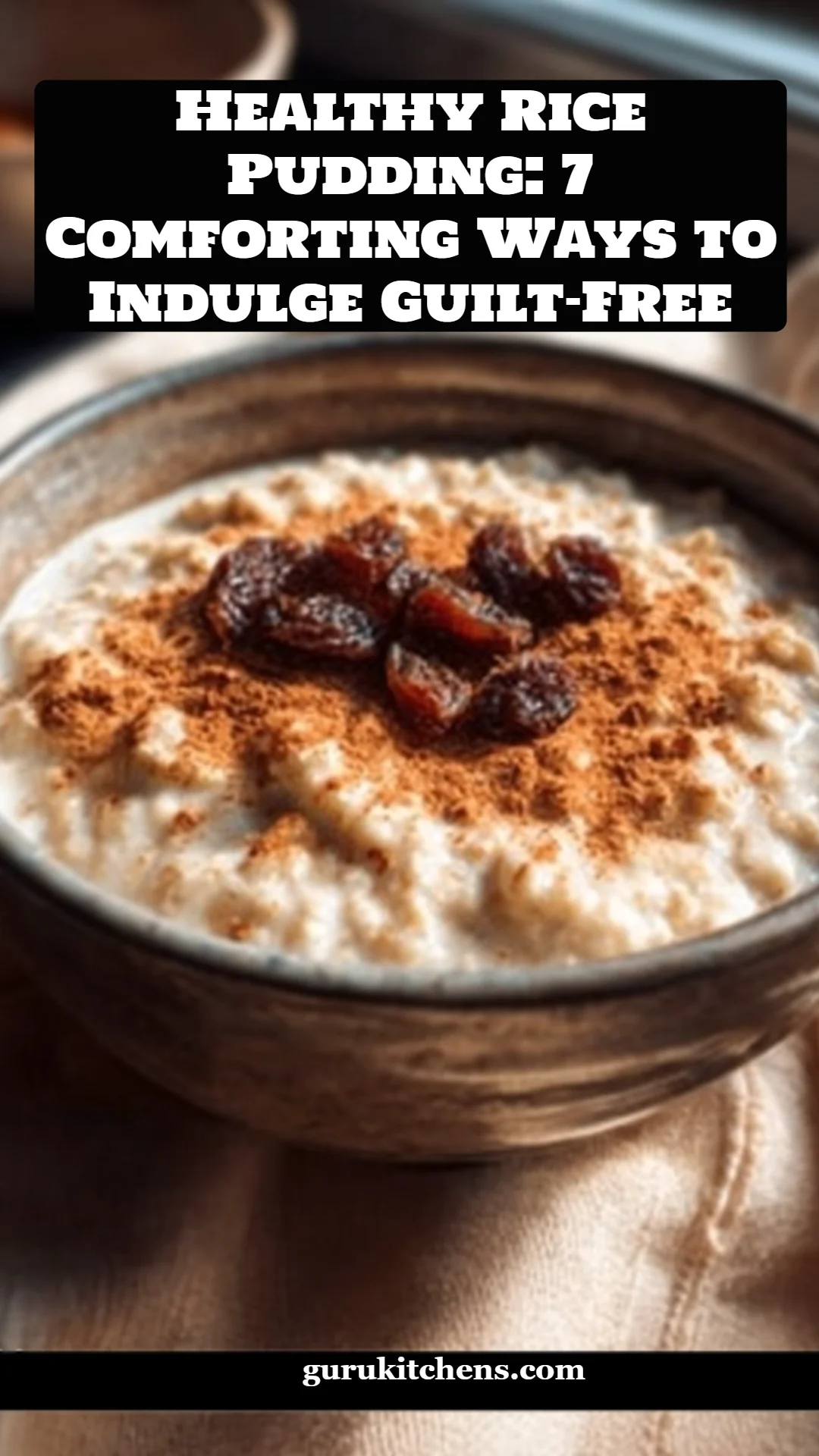 Healthy Rice Pudding: 7 Comforting Ways to Indulge Guilt-Free