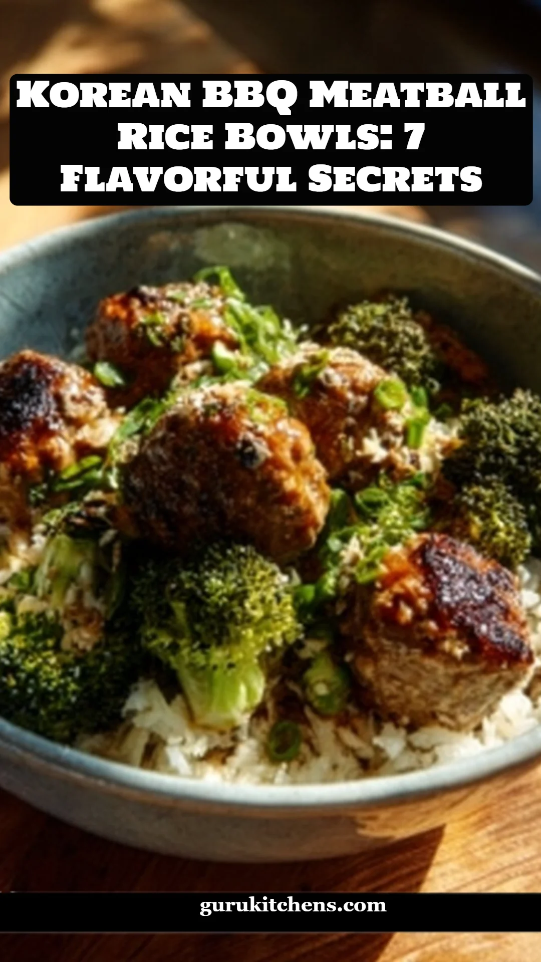Korean BBQ Meatball Rice Bowls: 7 Flavorful Secrets