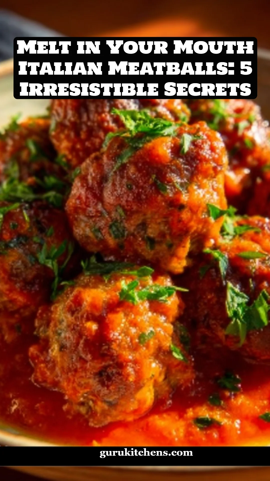 Melt in Your Mouth Italian Meatballs: 5 Irresistible Secrets