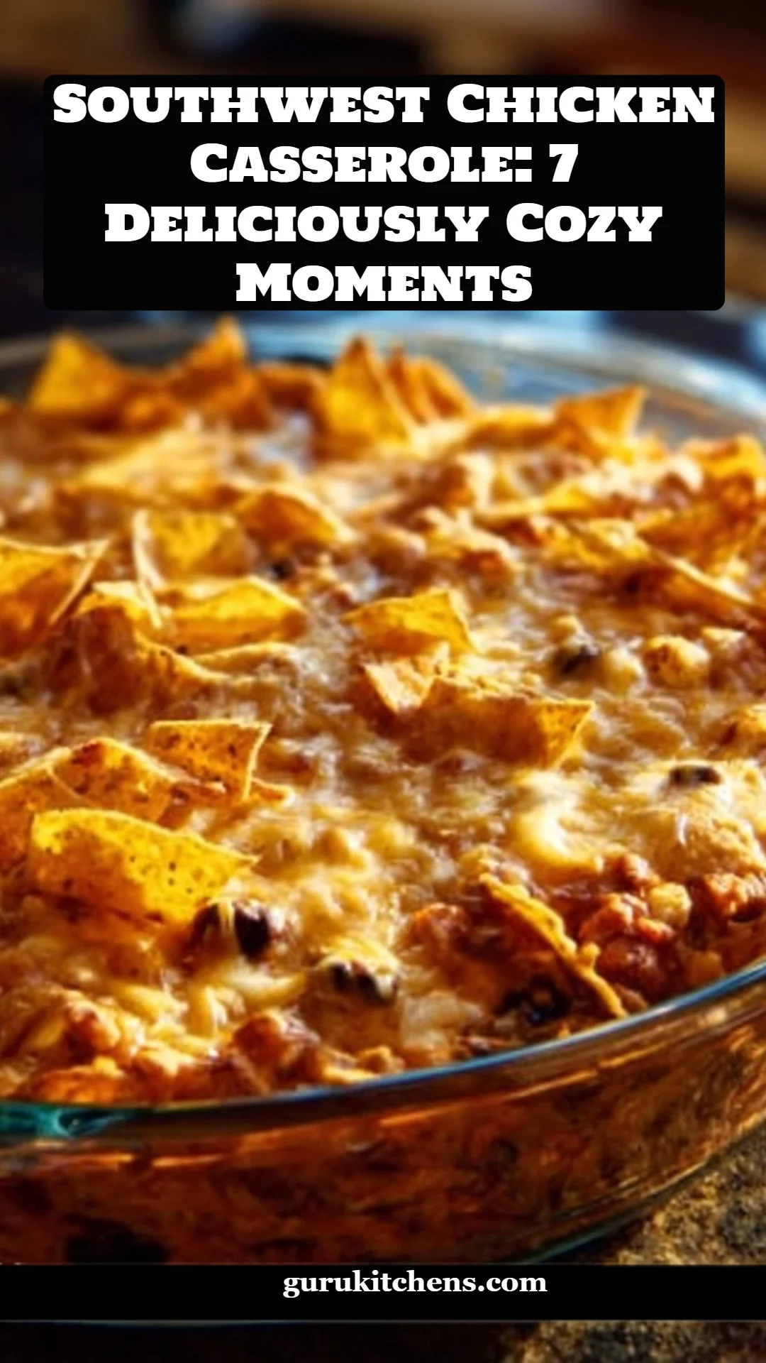 Southwest Chicken Casserole: 7 Deliciously Cozy Moments